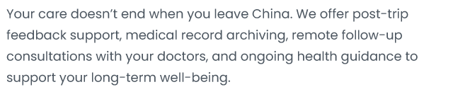 Your care doesn'tend when you leave China. We offer post-trip feedback support; medical record archiving; remote follow-up consultations with your doctors, and ongoing health guidance to support your long-term well-being: