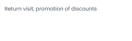 Return visit; promotion of discounts