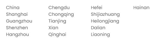China Shanghai Guangzhou Shenzhen Hangzhou Chengdu Chongqing Tianjing Xian Qinghai Hefei Shijiazhuang Heilongjiang Dalian Liaoning Hainan