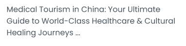Medical Tourism in Chind: Your Ultimate Guide to World-Class Healthcare & Cultural Healing Journeys